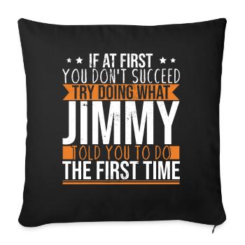 Try Doing What Jimmy Told You To Do - Sofa pillowcase 17,3'' x 17,3'' (45 x 45 cm) - black - Front