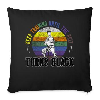 Keep Training Until The Belt Turns Black Karate - Sofa pillowcase 17,3'' x 17,3'' (45 x 45 cm) - black - Front