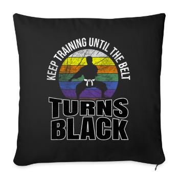Keep Training Until The Belt Turns Black Karate - Sofa pillowcase 17,3'' x 17,3'' (45 x 45 cm) - black - Front