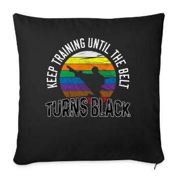 Keep Training Until The Belt Turns Black Karate - Sofa pillowcase 17,3'' x 17,3'' (45 x 45 cm) - black - Front