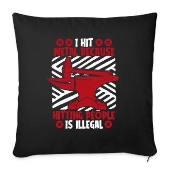 Je frappe le métal parce que frapper les gens est illégal - Housse de coussin décorative 45 x 45 cm - noir - Devant