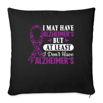 I May Have Alzheimer's but at Least I Don't Have - Sofa pillowcase 17,3'' x 17,3'' (45 x 45 cm) - black - Front