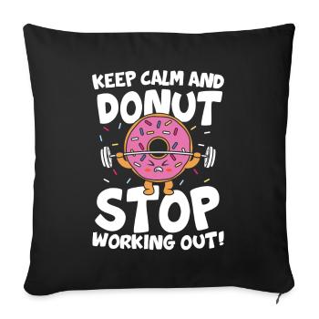 Keep Calm And Donut Stop Working Out Calisthenics - Sofakissenbezug 45 x 45 cm - Schwarz - Vorne