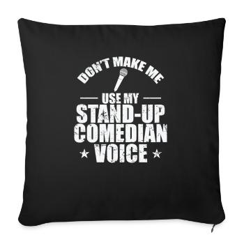 Don't make me use my Stand-Up Comedian Voice - Sofakissenbezug 45 x 45 cm - Schwarz - Vorne
