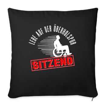 Rollstuhlfahrer Rollstuhl Lustiger Spruch - Sofakissenbezug 45 x 45 cm - Schwarz - Vorne