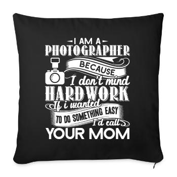 Photographer Mom I Don't Mind Hardwork - Sofa pillowcase 17,3'' x 17,3'' (45 x 45 cm) - black - Front