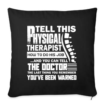 Tell This Physical Therapist How To Do His Job - Sofa pillowcase 17,3'' x 17,3'' (45 x 45 cm) - black - Front