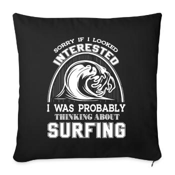 Surfing I Was Probably Thinking About Surfing - Sofa pillowcase 17,3'' x 17,3'' (45 x 45 cm) - black - Front