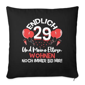 Endlich 29 meine Eltern wohnen immer noch bei mir - Sofakissenbezug 45 x 45 cm - Schwarz - Vorne