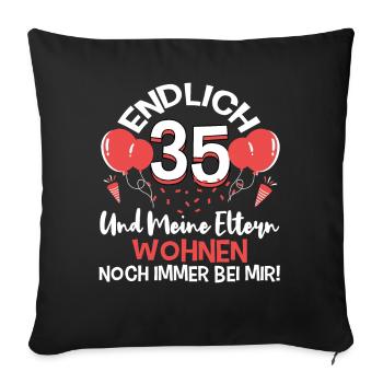 Endlich 35 meine Eltern wohnen immer noch bei mir - Sofakissenbezug 45 x 45 cm - Schwarz - Vorne