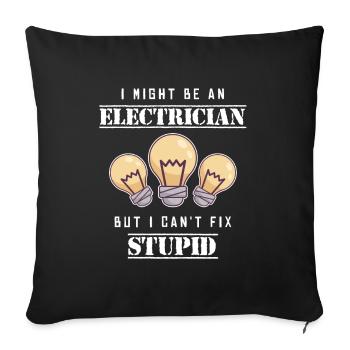 Can't Fix Stupid Elektrotechniker Elektroniker - Sofakissenbezug 45 x 45 cm - Schwarz - Vorne