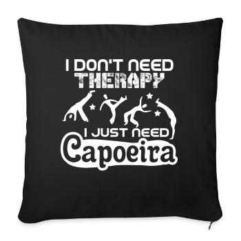 I Don't Need Therapy I Just Need Capoeira - Sofa pillowcase 17,3'' x 17,3'' (45 x 45 cm) - black - Front