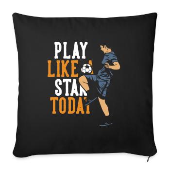 Play Like A Star Today Fußballgott Fußballspieler - Sofakissenbezug 45 x 45 cm - Schwarz - Vorne