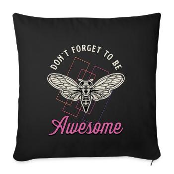 Cicadas Don't Forget To Be Awesome Cicada Insects - Sofa pillowcase 17,3'' x 17,3'' (45 x 45 cm) - black - Front
