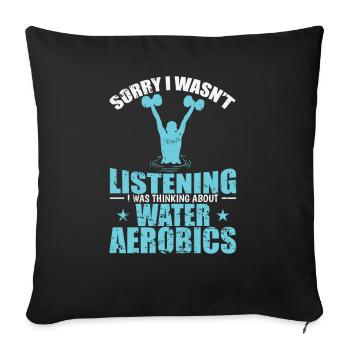 I wasn't Listening Think about Water Aerobics - Sofa pillowcase 17,3'' x 17,3'' (45 x 45 cm) - black - Front