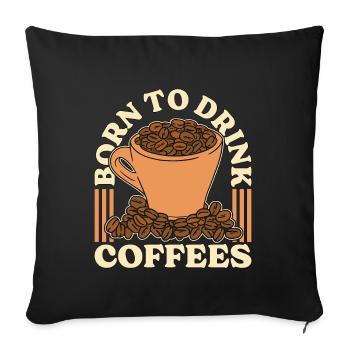 Espresso Born To Drink Coffees Cappuccino Latte - Sofa pillowcase 17,3'' x 17,3'' (45 x 45 cm) - black - Front