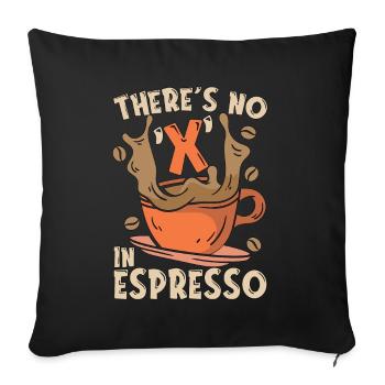 Espresso Il n’y a pas de X dans le buveur de café expresso - Housse de coussin décorative 45 x 45 cm - noir - Devant