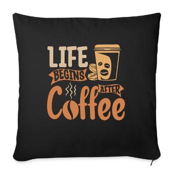 Espresso Life Begins After Coffee Caffeine Latte - Sofa pillowcase 17,3'' x 17,3'' (45 x 45 cm) - black - Front