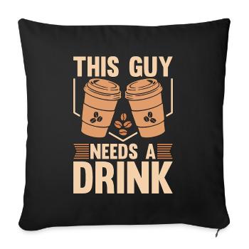 Espresso This Guy Needs A Drink Coffee Lover Latte - Sofa pillowcase 17,3'' x 17,3'' (45 x 45 cm) - black - Front