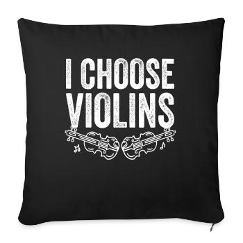 Geigenspieler I Choose Violins Geige Violinistin - Sofakissenbezug 45 x 45 cm - Schwarz - Vorne
