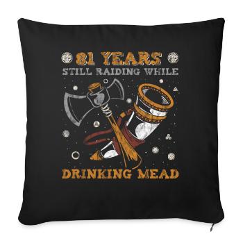 81 Years Still Raiding While Drinking Mead - 81. - Sofa pillowcase 17,3'' x 17,3'' (45 x 45 cm) - black - Front