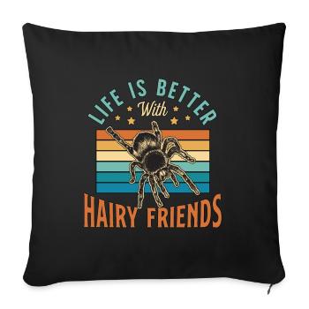 Tarantulas Life Is Better With Hairy Wild Animals - Sofakissenbezug 45 x 45 cm - Schwarz - Vorne