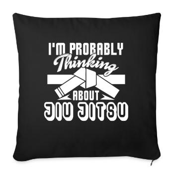 Jiu Jitsu I am Probably Thinking About Jiu Jitsu - Sofa pillowcase 17,3'' x 17,3'' (45 x 45 cm) - black - Front