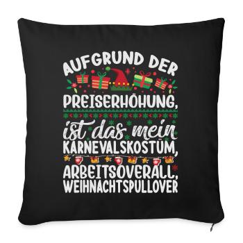 Aufgrund der Preiserhöhung - Weihnachtsspruch - Sofakissenbezug 45 x 45 cm - Schwarz - Vorne