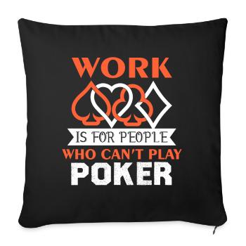 Poker Work For Who Can't Play Poker - Sofa pillowcase 17,3'' x 17,3'' (45 x 45 cm) - black - Front