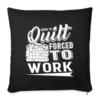 Quilting Born To Quilt Forced To Work - Sofa pillowcase 17,3'' x 17,3'' (45 x 45 cm) - black - Front