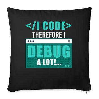I Code Therefore I Debug Programming Computer Prog - Sofakissenbezug 45 x 45 cm - Schwarz - Vorne