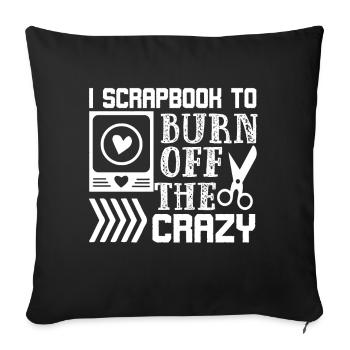 Scrapbooking I Scrapbook to Burn off the Crazy - Sofa pillowcase 17,3'' x 17,3'' (45 x 45 cm) - black - Front