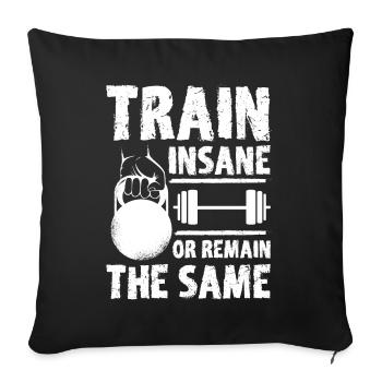 Train Insane Or Remain The Same Fitness Exercise W - Sofakissenbezug 45 x 45 cm - Schwarz - Vorne