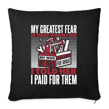 My Greatest Fear My Wife Will Sell My Tools Kfz - Sofakissenbezug 45 x 45 cm - Schwarz - Vorne