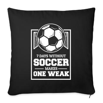 7 Days Without Soccer Makes One Weak Fußballprofi - Sofakissenbezug 45 x 45 cm - Schwarz - Vorne