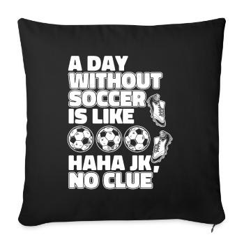 A Day Without Soccer Is Like Football Goal Keeper - Sofa pillowcase 17,3'' x 17,3'' (45 x 45 cm) - black - Front