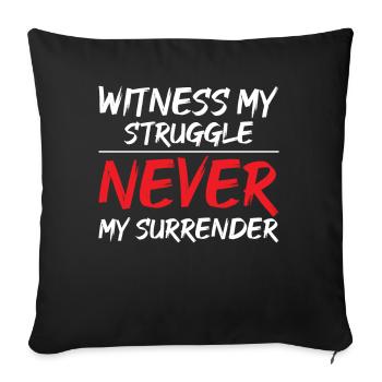 Witness My Struggle, Never My Surrender Inspiratio - Sofakissenbezug 45 x 45 cm - Schwarz - Vorne