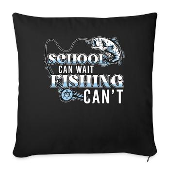 School Can Wait Fishing Can't Funny Fish Catching - Sofakissenbezug 45 x 45 cm - Schwarz - Vorne