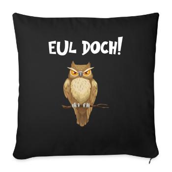 Eul Doch - Lustiger Eulen Spruch - Sofakissenbezug 45 x 45 cm - Schwarz - Vorne