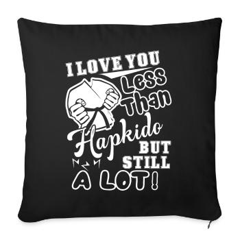 Hapkido I Love You Less Than Hapkido - Sofa pillowcase 17,3'' x 17,3'' (45 x 45 cm) - black - Front