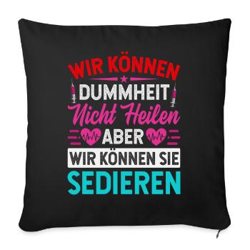 Wir können Dummheit nicht heilen aber sedieren - Sofakissenbezug 45 x 45 cm - Schwarz - Vorne
