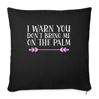 I warn you don´t bring me on the palm Denglisch - Sofakissenbezug 45 x 45 cm - Schwarz - Vorne