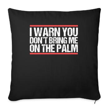 I warn you don´t bring me on the palm Denglisch - Sofakissenbezug 45 x 45 cm - Schwarz - Vorne
