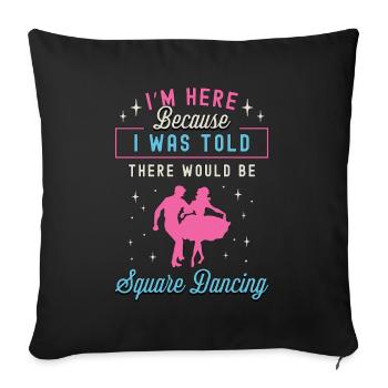 Square Dancing I'm Here Because I Western Dancing - Sofa pillowcase 17,3'' x 17,3'' (45 x 45 cm) - black - Front