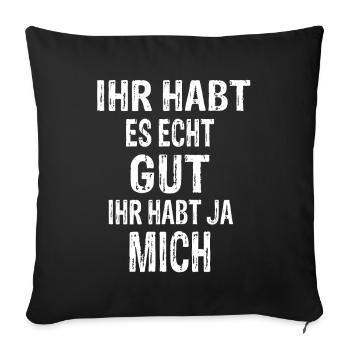 Lustiger Spruch Ihr Habt Es Echt Gut - Sofakissenbezug 45 x 45 cm - Schwarz - Vorne