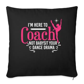 I'm Here To Coach Not Babysit Ballet Dancing Dance - Sofakissenbezug 45 x 45 cm - Schwarz - Vorne