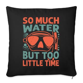 So Much Water But Too Little Time - Sofa pillowcase 17,3'' x 17,3'' (45 x 45 cm) - black - Front