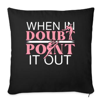 When In Doubt Point It Out Ballerina Ballet Dancin - Sofakissenbezug 45 x 45 cm - Schwarz - Vorne