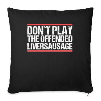 Don ́t play the offended liversausage. Denglish - Sofa pillowcase 17,3'' x 17,3'' (45 x 45 cm) - black - Front