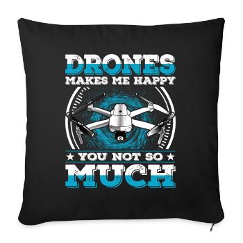 Drones Make me Happy You Not So Much Drohne - Sofakissenbezug 45 x 45 cm - Schwarz - Vorne